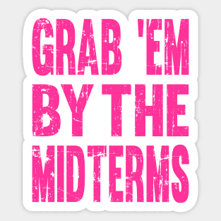 Funny GRAB 'EM BY THE MIDTERMS Anti Trump Shirt Sticker